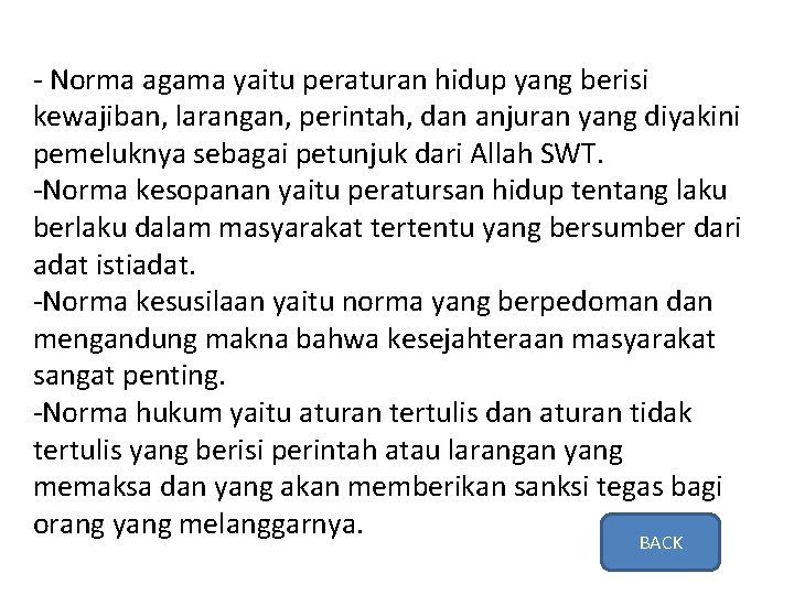 - Norma agama yaitu peraturan hidup yang berisi kewajiban, larangan, perintah, dan anjuran yang