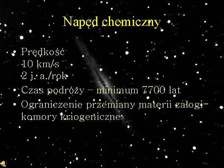 Napęd chemiczny • Prędkość 10 km/s 2 j. a. /rok • Czas podróży –