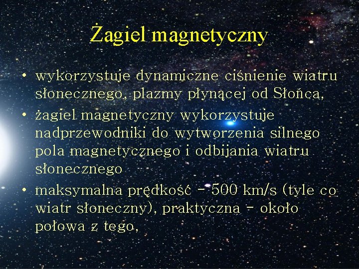Żagiel magnetyczny • wykorzystuje dynamiczne ciśnienie wiatru słonecznego, plazmy płynącej od Słońca, • żagiel