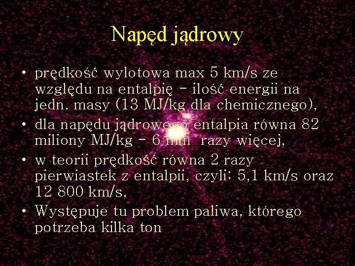 Napęd jądrowy • prędkość wylotowa max 5 km/s ze względu na entalpię - ilość