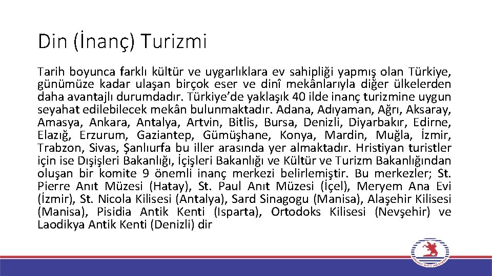 Din (İnanç) Turizmi Tarih boyunca farklı kültür ve uygarlıklara ev sahipliği yapmış olan Türkiye,