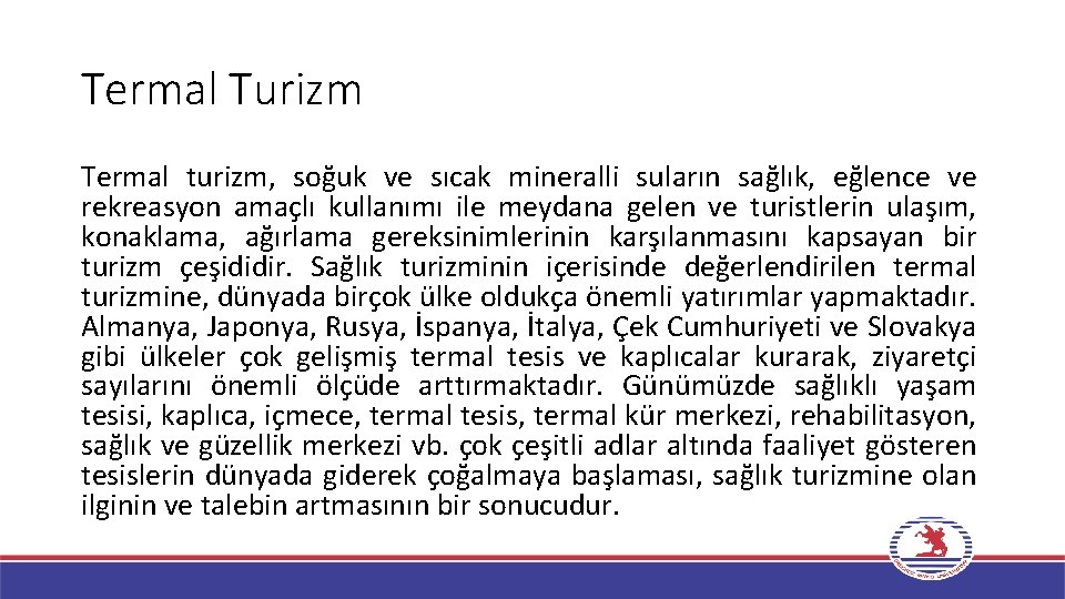 Termal Turizm Termal turizm, soğuk ve sıcak mineralli suların sağlık, eğlence ve rekreasyon amaçlı