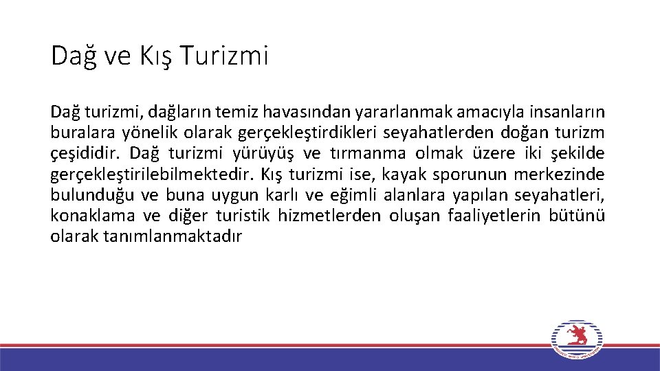 Dağ ve Kış Turizmi Dağ turizmi, dağların temiz havasından yararlanmak amacıyla insanların buralara yönelik