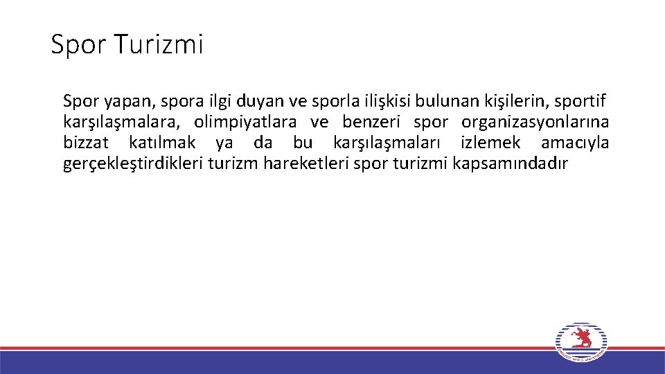 Spor Turizmi Spor yapan, spora ilgi duyan ve sporla ilişkisi bulunan kişilerin, sportif karşılaşmalara,