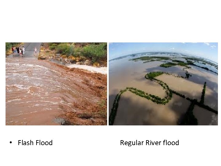  • Flash Flood Regular River flood 