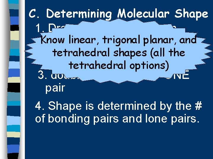 C. Determining Molecular Shape 1. Draw the Lewis Diagram. Know linear, -trigonal planar, and