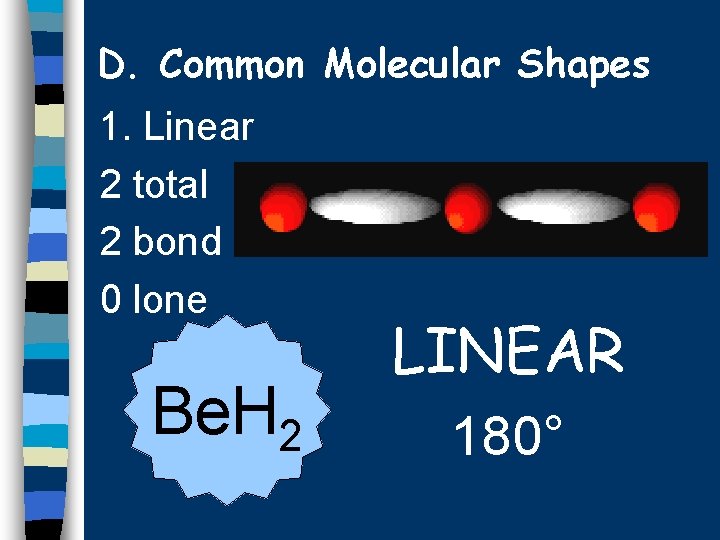 D. Common Molecular Shapes 1. Linear 2 total 2 bond 0 lone Be. H