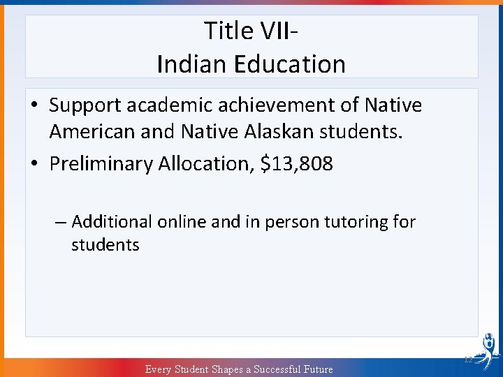 Title VIIIndian Education • Support academic achievement of Native American and Native Alaskan students.