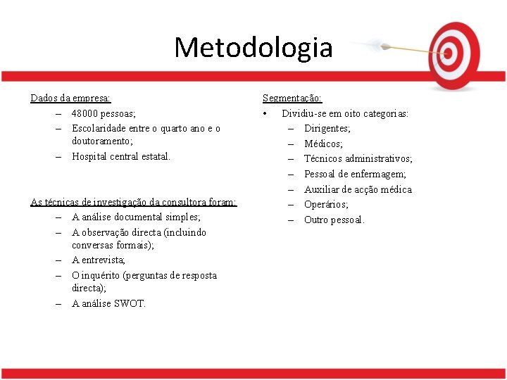 Metodologia Dados da empresa: – 48000 pessoas; – Escolaridade entre o quarto ano e