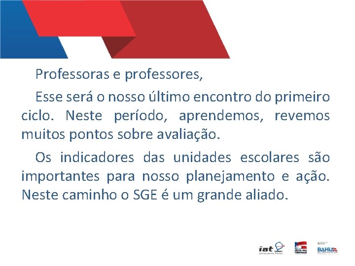 Professoras e professores, Esse será o nosso último encontro do primeiro ciclo. Neste período,