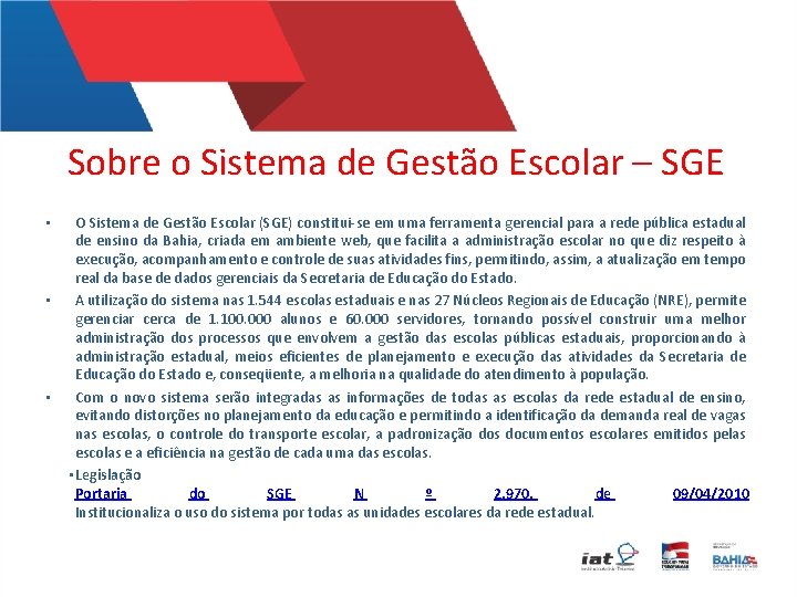 Sobre o Sistema de Gestão Escolar – SGE • • • O Sistema de