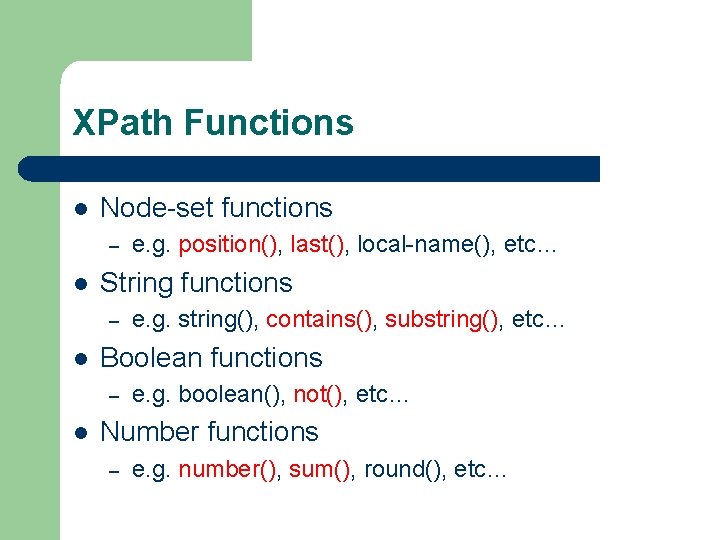 XPath Functions l Node-set functions – l String functions – l e. g. string(),