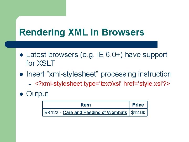 Rendering XML in Browsers l l Latest browsers (e. g. IE 6. 0+) have