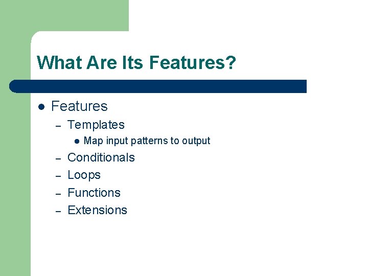 What Are Its Features? l Features – Templates l – – Map input patterns