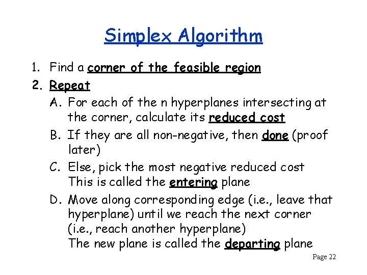 Simplex Algorithm 1. Find a corner of the feasible region 2. Repeat A. For