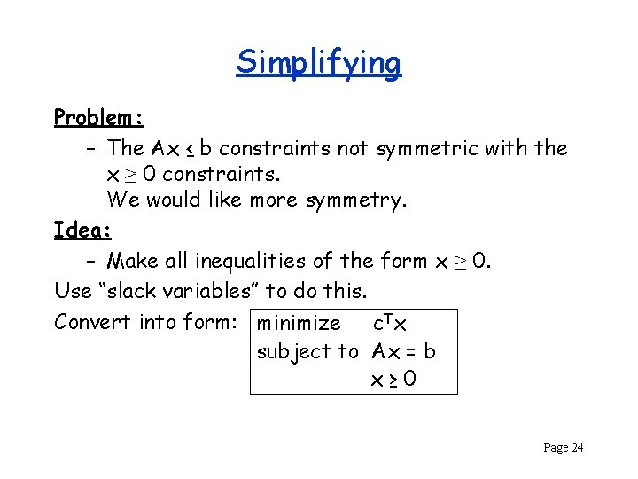 Simplifying Problem: – The Ax ≤ b constraints not symmetric with the x ≥