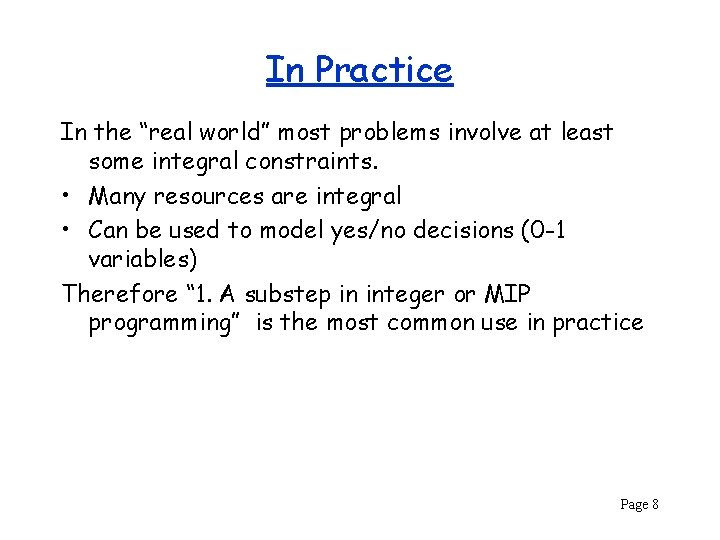 In Practice In the “real world” most problems involve at least some integral constraints.