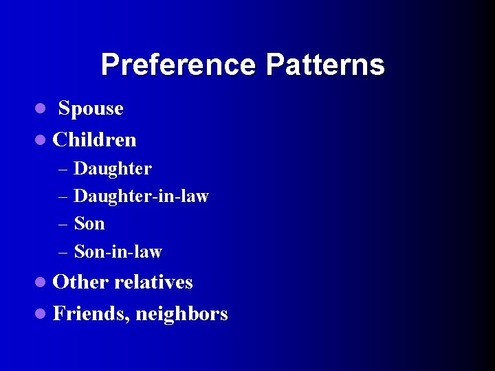 Preference Patterns Spouse l Children l – Daughter-in-law – Son-in-law l Other relatives l