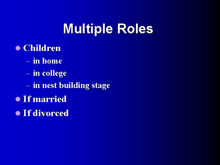 Multiple Roles l Children – in home – in college – in nest building