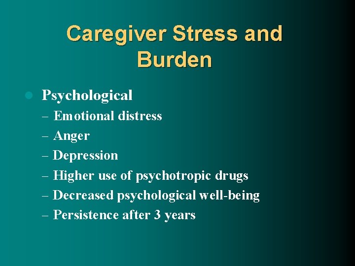 Caregiver Stress and Burden l Psychological – Emotional distress – Anger – Depression –