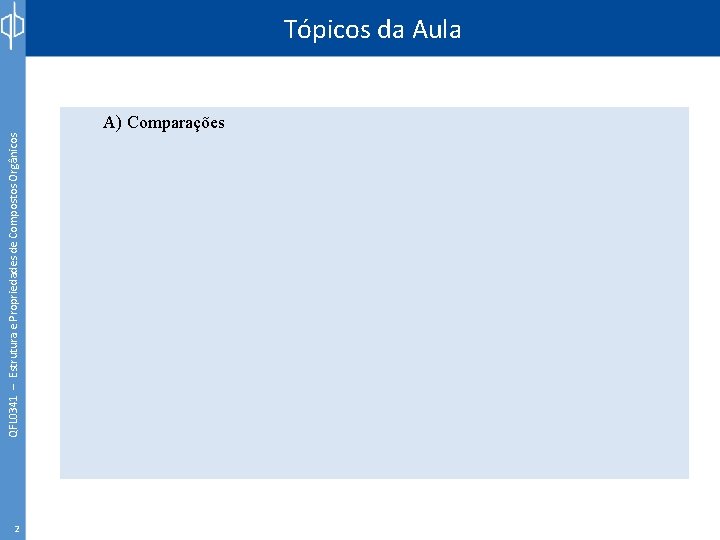 QFL 0341 – Estrutura e Propriedades de Compostos Orgânicos Tópicos da Aula A) Comparações