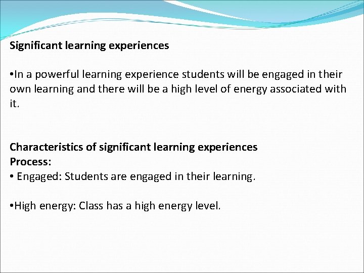 Significant learning experiences • In a powerful learning experience students will be engaged in