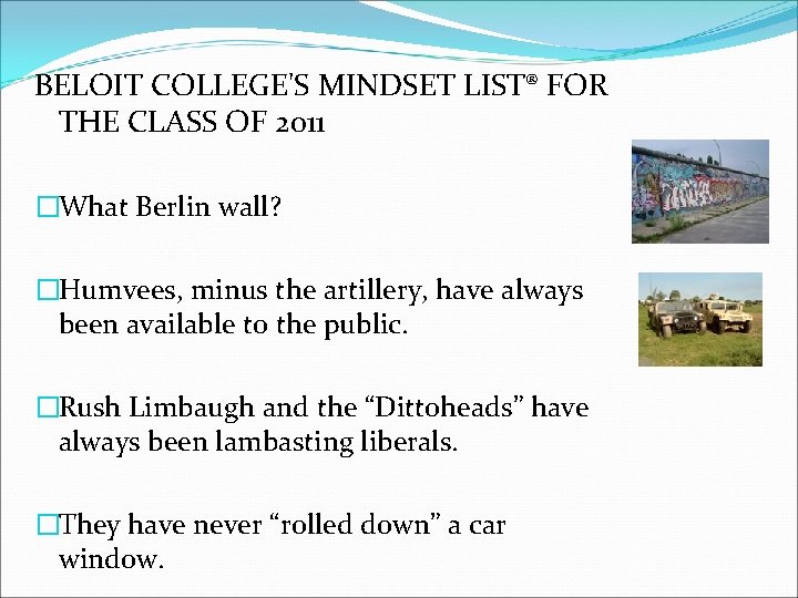 BELOIT COLLEGE'S MINDSET LIST® FOR THE CLASS OF 2011 �What Berlin wall? �Humvees, minus