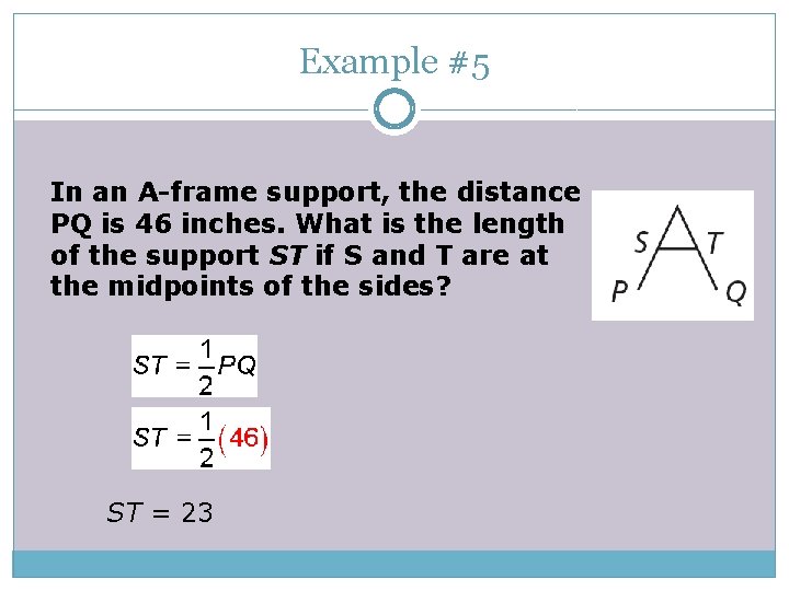 Example #5 In an A-frame support, the distance PQ is 46 inches. What is