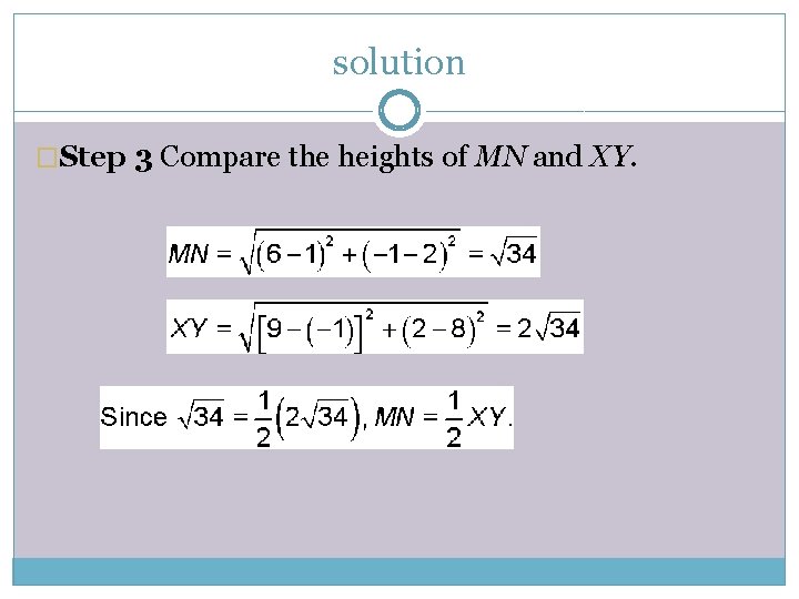 solution �Step 3 Compare the heights of MN and XY. 