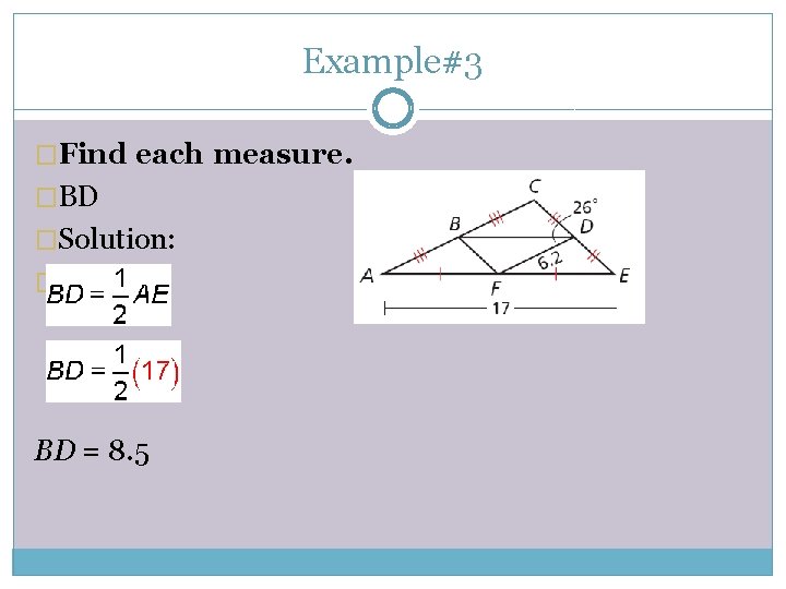 Example#3 �Find each measure. �BD �Solution: �BD = 8. 5 