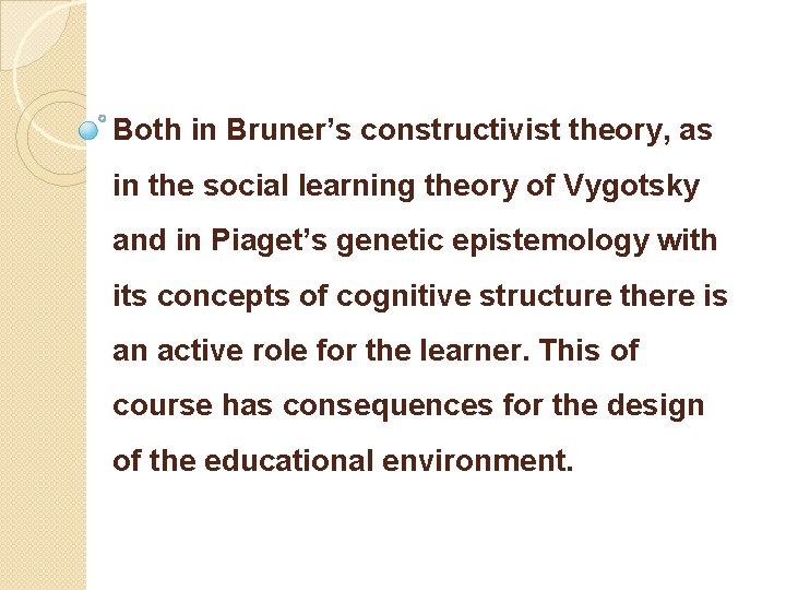 Both in Bruner’s constructivist theory, as in the social learning theory of Vygotsky and