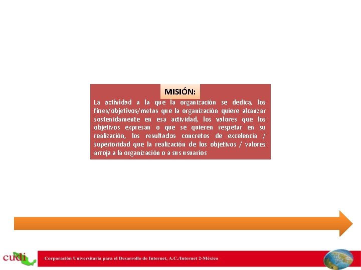 MISIÓN: La actividad a la que la organización se dedica, los fines/objetivos/metas que la