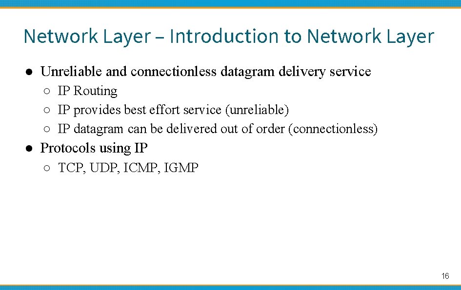 Network Layer – Introduction to Network Layer ● Unreliable and connectionless datagram delivery service