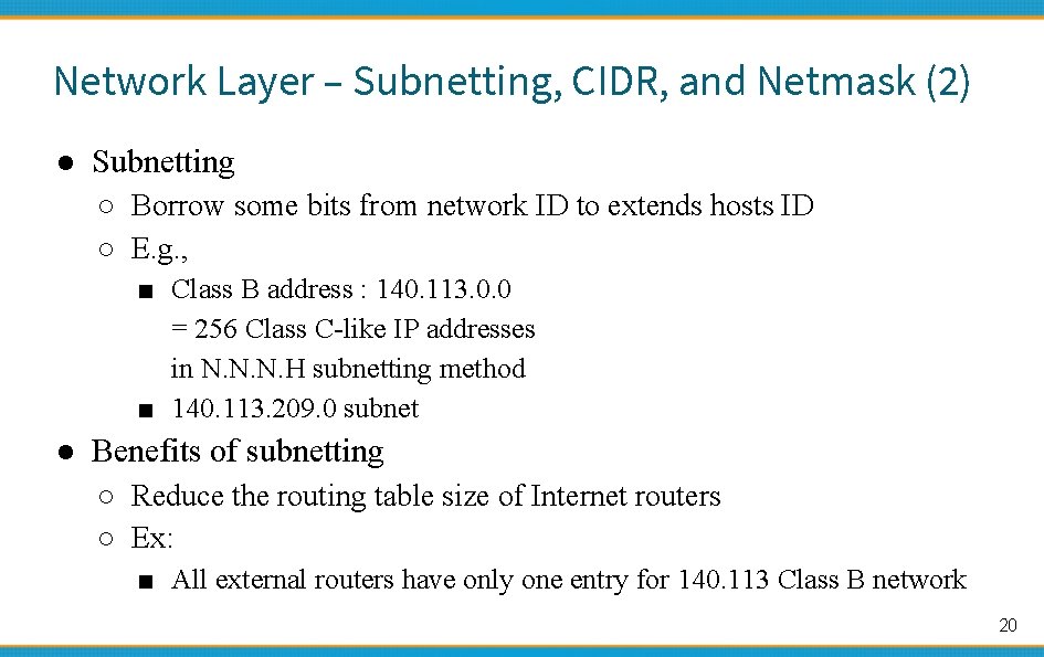 Network Layer – Subnetting, CIDR, and Netmask (2) ● Subnetting ○ Borrow some bits