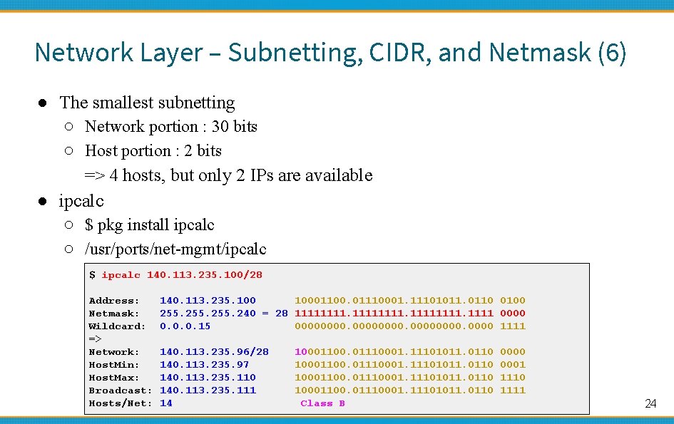 Network Layer – Subnetting, CIDR, and Netmask (6) ● The smallest subnetting ○ Network