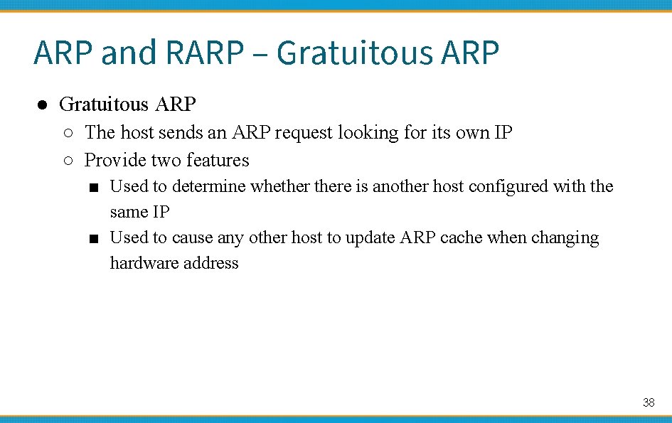ARP and RARP – Gratuitous ARP ● Gratuitous ARP ○ The host sends an