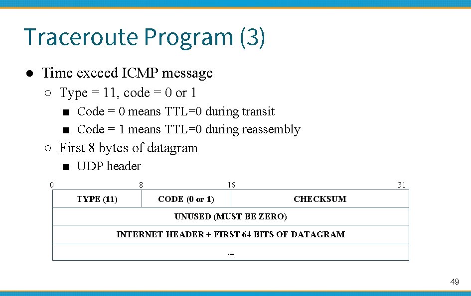 Traceroute Program (3) ● Time exceed ICMP message ○ Type = 11, code =