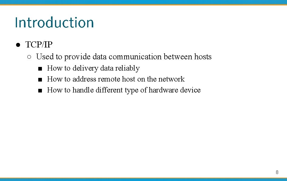 Introduction ● TCP/IP ○ Used to provide data communication between hosts ■ How to