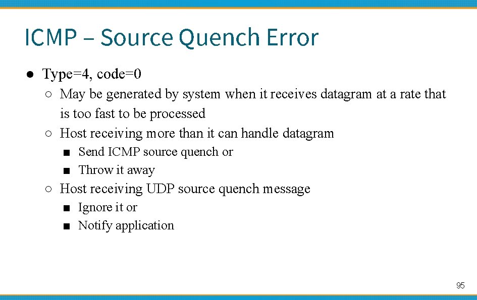 ICMP – Source Quench Error ● Type=4, code=0 ○ May be generated by system
