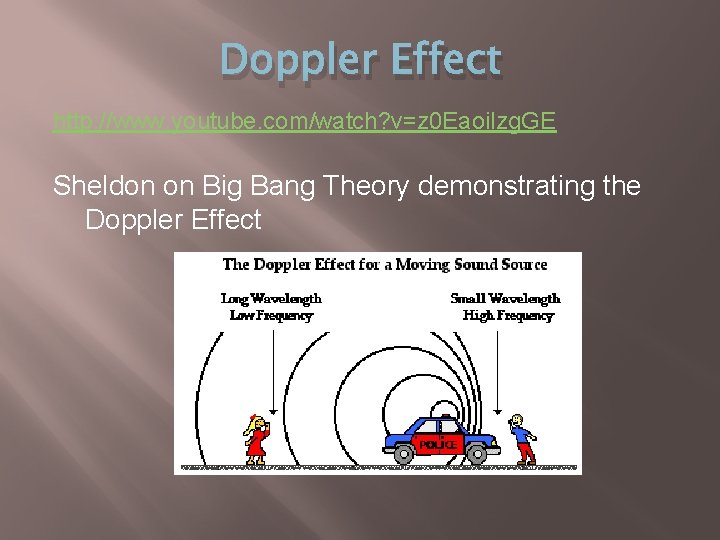 Doppler Effect http: //www. youtube. com/watch? v=z 0 Eaoilzg. GE Sheldon on Big Bang