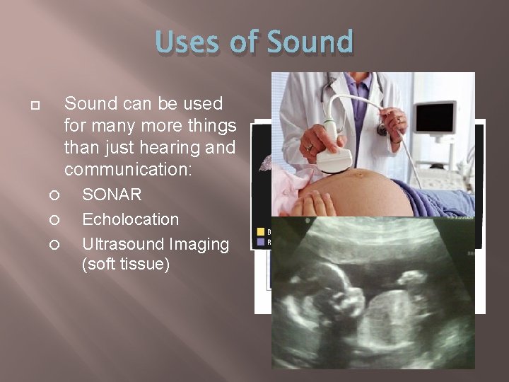 Uses of Sound can be used for many more things than just hearing and