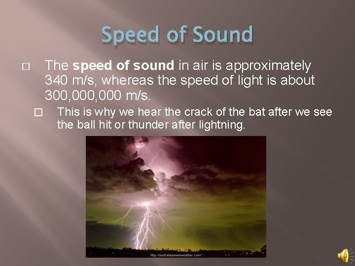 Speed of Sound The speed of sound in air is approximately 340 m/s, whereas