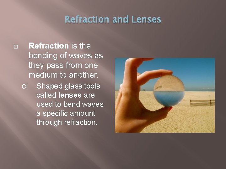 Refraction and Lenses Refraction is the bending of waves as they pass from one