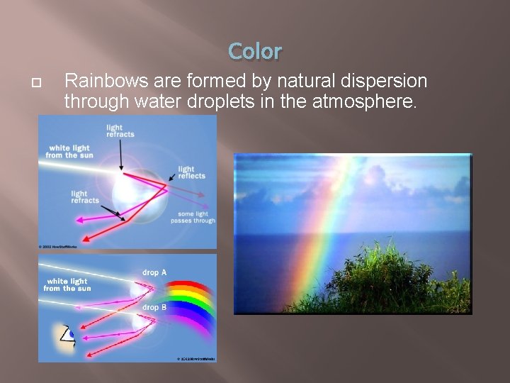 Color Rainbows are formed by natural dispersion through water droplets in the atmosphere. 