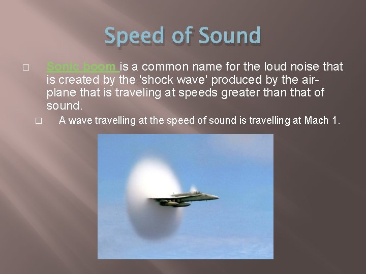 Speed of Sound Sonic boom is a common name for the loud noise that
