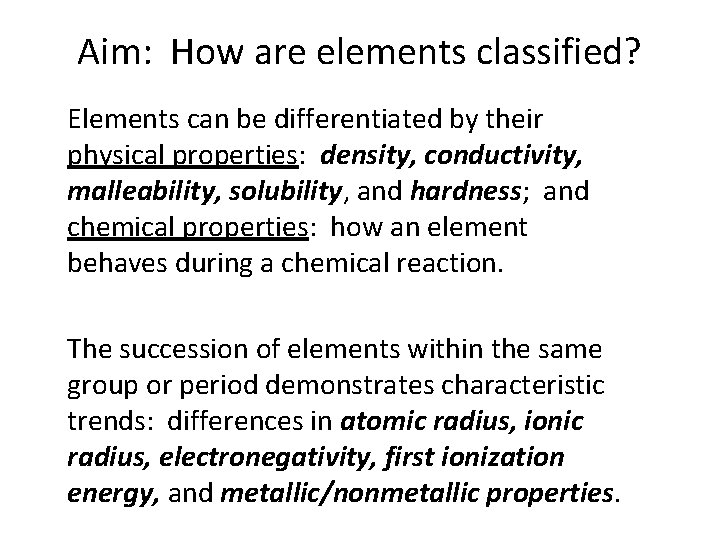 Aim: How are elements classified? Elements can be differentiated by their physical properties: density,