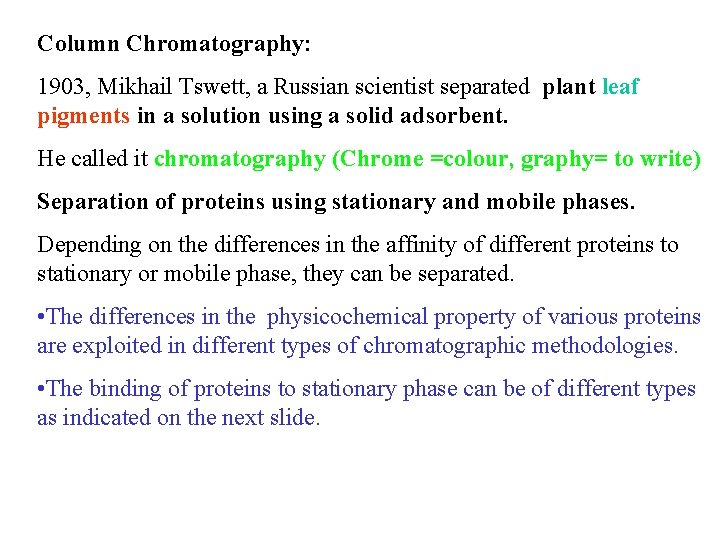 Column Chromatography: 1903, Mikhail Tswett, a Russian scientist separated plant leaf pigments in a