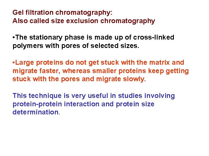 Gel filtration chromatography: Also called size exclusion chromatography • The stationary phase is made