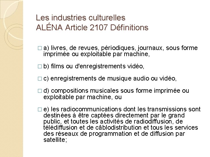 Les industries culturelles ALÉNA Article 2107 Définitions � a) livres, de revues, périodiques, journaux, Les industries culturelles ALÉNA Article 2107 Définitions � a) livres, de revues, périodiques, journaux,