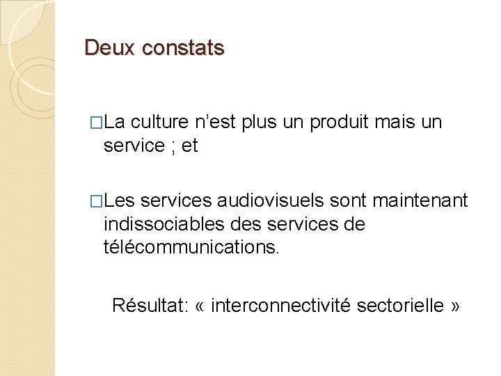 Deux constats �La culture n’est plus un produit mais un service ; et �Les